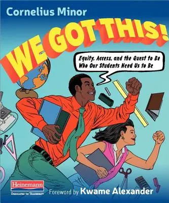 We Got This.: Equity, Access, and the Quest to Be Who Our Students Need Our Need Us to Be - We Got This.: Equity, Access, and the Quest to Be Who Our Students Need Us to Be