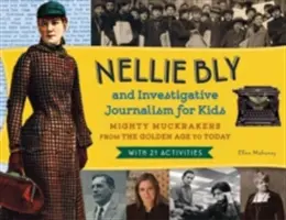 Nellie Bly és az oknyomozó újságírás gyerekeknek, 56: Hatalmas zsaruk az aranykortól napjainkig, 21 feladattal - Nellie Bly and Investigative Journalism for Kids, 56: Mighty Muckrakers from the Golden Age to Today, with 21 Activities