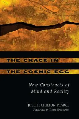 A repedés a kozmikus tojáson: Az elme és a valóság új konstrukciói - The Crack in the Cosmic Egg: New Constructs of Mind and Reality