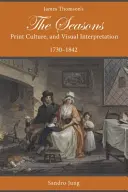 James Thomson Évszakok, nyomtatott kultúra és vizuális értelmezés, 1730-1842 - James Thomson's the Seasons, Print Culture, and Visual Interpretation, 1730-1842