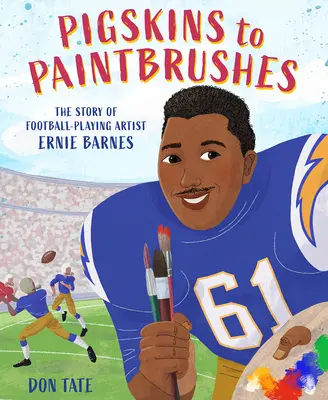 Disznóbőrből ecsetre: A focizó művész, Ernie Barnes története - Pigskins to Paintbrushes: The Story of Football-Playing Artist Ernie Barnes