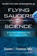 Repülő csészealjak és a tudomány: A scientist investigates the mysteries of Ufos: Csillagközi utazás, lezuhanások és kormányzati fedősztorik - Flying Saucers and Science: A Scientist Investigates the Mysteries of Ufos: Interstellar Travel, Crashes, and Government Cover-Ups