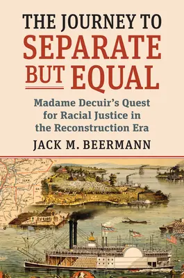 Az utazás a Külön, de egyenlő: Madame Decuir törekvése a faji igazságosságra a rekonstrukciós korszakban - The Journey to Separate But Equal: Madame Decuir's Quest for Racial Justice in the Reconstruction Era