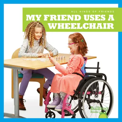 A barátom kerekesszékkel közlekedik - My Friend Uses a Wheelchair