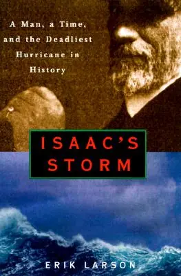 Izsák vihara: Egy ember, egy idő és a történelem leghalálosabb hurrikánja - Isaac's Storm: A Man, a Time, and the Deadliest Hurricane in History