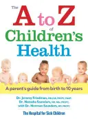 A-tól Z-ig a gyermekek egészségéről: A szülők útmutatója a születéstől 10 éves korig - The A to Z of Children's Health: A Parent's Guide from Birth to 10 Years