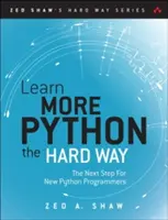 Tanulj többet Python 3 a nehéz úton: A következő lépés új Python-programozók számára - Learn More Python 3 the Hard Way: The Next Step for New Python Programmers