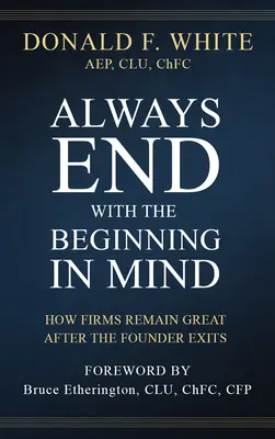 Mindig a kezdetet szem előtt tartva fejezd be: Hogyan maradnak nagyszerűek a cégek az alapító távozása után is - Always End with the Beginning in Mind: How Firms Remain Great After the Founder Exits