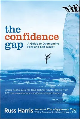 Az önbizalomhiány: Útmutató a félelem és az önbizalomhiány leküzdéséhez - The Confidence Gap: A Guide to Overcoming Fear and Self-Doubt