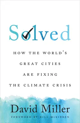 Megoldva: Hogyan oldják meg a világ nagyvárosai a klímaválságot? - Solved: How the World's Great Cities Are Fixing the Climate Crisis