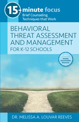 15 perces fókusz: Viselkedési veszélyek értékelése és kezelése K-12 iskolák számára: Rövid tanácsadási technikák, amelyek működnek - 15-Minute Focus: Behavioral Threat Assessment and Management for K-12 Schools: Brief Counseling Techniques That Work