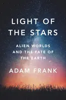 A csillagok fénye: Idegen világok és a Föld sorsa - Light of the Stars: Alien Worlds and the Fate of the Earth