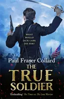 Az igazi katona (Jack Lark, 6. könyv): Megragadó katonai kaland egy gazember brit katonáról és az amerikai polgárháborúról - The True Soldier (Jack Lark, Book 6): A Gripping Military Adventure of a Roguish British Soldier and the American Civil War