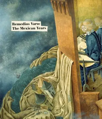 Remedios Varo: A mexikói évek - Remedios Varo: The Mexican Years