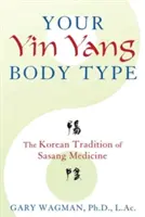 Az Ön Yin Yang testtípusa: A Sasang gyógyászat koreai hagyománya - Your Yin Yang Body Type: The Korean Tradition of Sasang Medicine