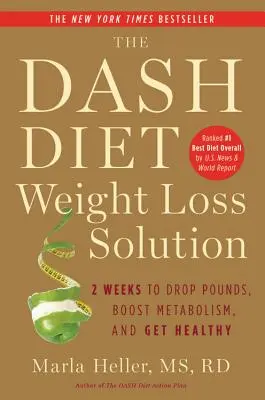 The Dash Diet Weight Loss Solution: 2 Weeks to Drop Pounds, Boost Metabolism, and Get Healthy (A Dash-diéta fogyási megoldása: 2 hét, hogy leadja a kilókat, fokozza az anyagcserét, és egészséges legyen) - The Dash Diet Weight Loss Solution: 2 Weeks to Drop Pounds, Boost Metabolism, and Get Healthy