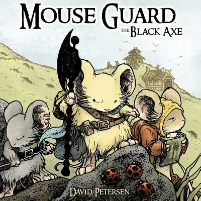 Egérőrség 3. kötet: A fekete fejsze, 3. kötet - Mouse Guard Volume 3: The Black Axe, 3