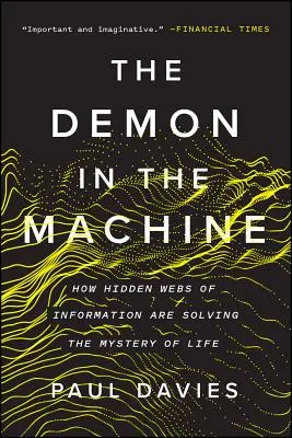 A démon a gépezetben: Hogyan oldják meg az élet rejtélyét az információk rejtett hálói? - The Demon in the Machine: How Hidden Webs of Information Are Solving the Mystery of Life