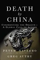 Halál Kína által: Szembenézés a sárkánnyal - Globális felhívás a cselekvésre - Death by China: Confronting the Dragon - A Global Call to Action