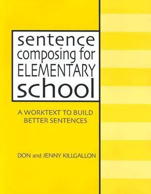 Mondatalkotás általános iskolásoknak: A Worktext to Build Better Sentences - Sentence Composing for Elementary School: A Worktext to Build Better Sentences