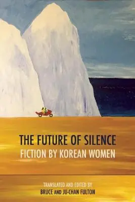 A csend jövője: Fiction by Korean Women - The Future of Silence: Fiction by Korean Women