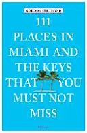 111 hely Miamiban és a Keysben, amit nem szabad kihagynod - 111 Places in Miami and the Keys That You Must Not Miss