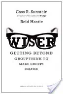 Bölcsebb: Túl a csoportgondolkodáson, hogy a csoportok okosabbak legyenek - Wiser: Getting Beyond Groupthink to Make Groups Smarter