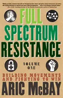 Teljes spektrumú ellenállás, első kötet: Mozgalmak építése és harc a győzelemért - Full Spectrum Resistance, Volume One: Building Movements and Fighting to Win