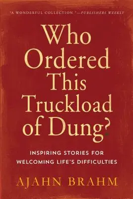 Ki rendelte ezt a teherautónyi trágyát? Inspiráló történetek az élet nehézségeinek elfogadásához - Who Ordered This Truckload of Dung?: Inspiring Stories for Welcoming Life's Difficulties