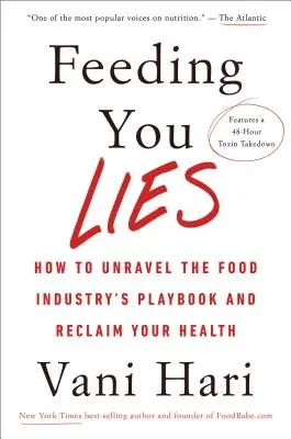 Feeding You Lies: Hogyan fejtsd meg az élelmiszeripar játékszabályait, és szerezd vissza az egészségedet? - Feeding You Lies: How to Unravel the Food Industry's Playbook and Reclaim Your Health