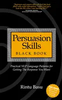 Meggyőzőképességek fekete könyve: Gyakorlati NLP nyelvi minták a kívánt válasz eléréséhez - Persuasion Skills Black Book: Practical NLP Language Patterns for Getting The Response You Want