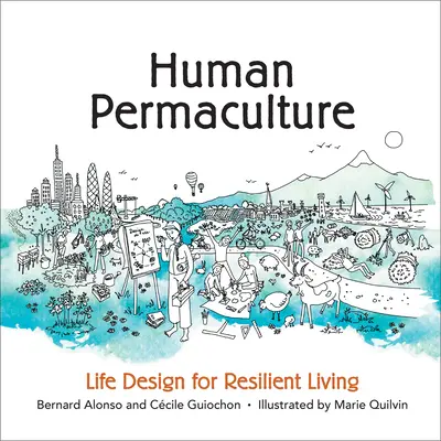 Emberi permakultúra: Élettervezés a rugalmas életért - Human Permaculture: Life Design for Resilient Living