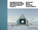 Szovjet buszmegállók: II. kötet - Soviet Bus Stops: Volume II