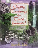 Egy taoista halhatatlan Qigong-tanításai: Li Ching-Yun mester nyolc alapvető gyakorlata - Qigong Teachings of a Taoist Immortal: The Eight Essential Exercises of Master Li Ching-Yun