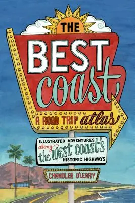 A legjobb part: A Road Trip Atlas: Illusztrált kalandok a nyugati part történelmi autópályáin - The Best Coast: A Road Trip Atlas: Illustrated Adventures Along the West Coast's Historic Highways