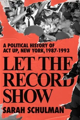 Let the Record Show: Az ACT UP New York politikai története, 1987-1993 - Let the Record Show: A Political History of ACT UP New York, 1987-1993