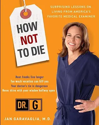 Hogyan ne haljunk meg: Meglepő leckék Amerika kedvenc orvosszakértőjétől - How Not to Die: Surprising Lessons from America's Favorite Medical Examiner