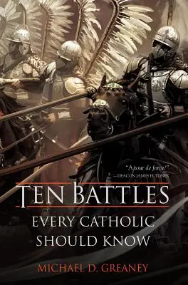 Tíz csata, amit minden katolikusnak ismernie kell - Ten Battles Every Catholic Should Know