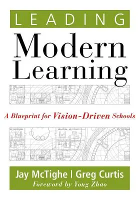 A modern tanulás vezetése: A jövőkép-vezérelt iskolák tervezete - Leading Modern Learning: A Blueprint for Vision-Driven Schools