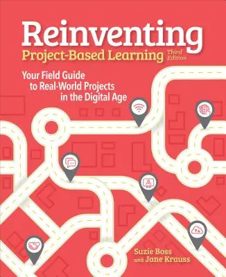 Reinventing Project Based Learning: A digitális korszakban a valós világbeli projektek útmutatója - Reinventing Project Based Learning: Your Field Guide to Real-World Projects in the Digital Age