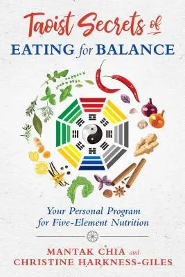 Az egyensúlyt szolgáló étkezés taoista titkai: A személyes programod az öt elemű táplálkozáshoz - Taoist Secrets of Eating for Balance: Your Personal Program for Five-Element Nutrition