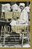 Egy álom és egy véső: Angela Gregory louisianai szobrász Párizsban, 1925-1928 - A Dream and a Chisel: Louisiana Sculptor Angela Gregory in Paris, 1925-1928