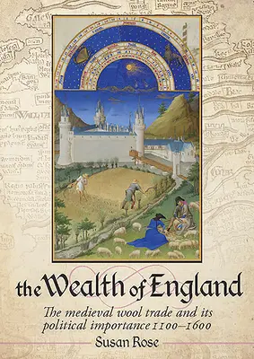 Anglia gazdagsága: A középkori gyapjúkereskedelem és annak politikai jelentősége 1100-1600 - The Wealth of England: The Medieval Wool Trade and Its Political Importance 1100-1600