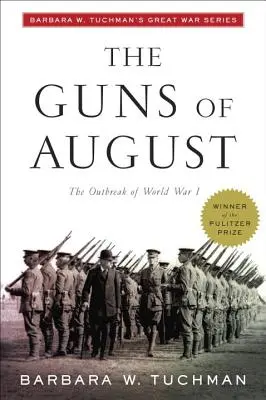 The Guns of August: Barbara W. Tuchman: A világháború kitörése; Barbara W. Tuchman's Great War Series (Nagy háború sorozat) - The Guns of August: The Outbreak of World War I; Barbara W. Tuchman's Great War Series