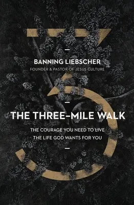 A hárommérföldes séta: A bátorság, amire szükséged van ahhoz, hogy olyan életet élj, amilyet Isten akar neked adni - The Three-Mile Walk: The Courage You Need to Live the Life God Wants for You