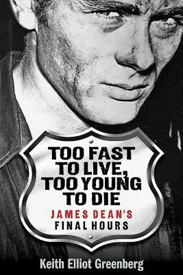 Túl gyors az élethez, túl fiatal a halálhoz: James Dean utolsó órái - Too Fast to Live, Too Young to Die: James Dean's Final Hours