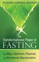 A böjt átalakító ereje: Az út a szellemi, fizikai és érzelmi megújuláshoz - The Transformational Power of Fasting: The Way to Spiritual, Physical, and Emotional Rejuvenation