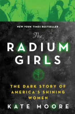 The Radium Girls: Amerika ragyogó asszonyainak sötét története - The Radium Girls: The Dark Story of America's Shining Women