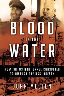 Vér a vízben: Hogyan szövetkeztek az USA és Izrael a USS Liberty elleni rajtaütésre - Blood in the Water: How the Us and Israel Conspired to Ambush the USS Liberty