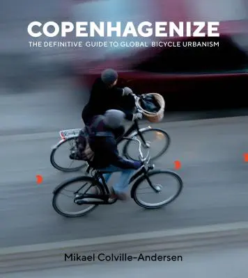 Copenhagenize: A globális kerékpáros urbanizmus végleges útmutatója - Copenhagenize: The Definitive Guide to Global Bicycle Urbanism